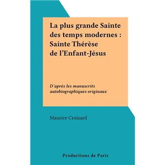 La plus grande Sainte des temps modernes : Sainte Thérèse de l'Enfant-Jésus - 1