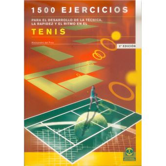1500 ejercicios para el desarrollo de la técnica, la rapidez y el ritmo en el tenis - 1