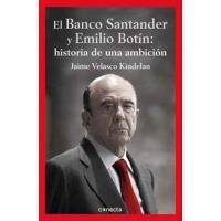 El Banco de Santander y Emilio Botin : historia de una ambición.