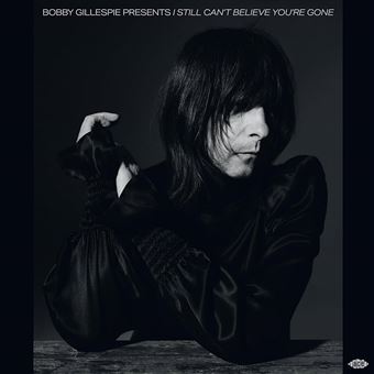 Bobby Gillespie Presents I Still Can't Believe You're Gone - Vinilo