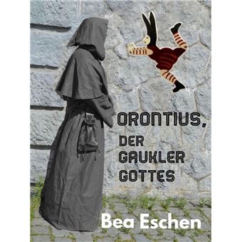 Orontius, der Gaukler Gottes - 1
