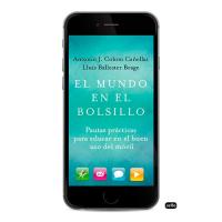 El mundo en el bolsillo. Pautas práctica para educar en el buen uso del móvil