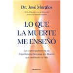 Lo que la muerte me enseñó. Los cuatro poderes de las ECM qu