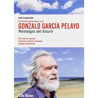 Conversaciones con Gonzalo García Pelayo - Nostalgia del futuro