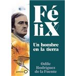 Félix. Un hombre en la tierra
