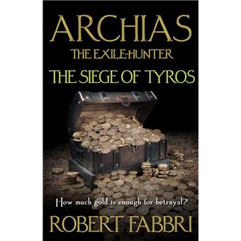 Archias the Exile-Hunter - The Siege of Tyros. An Alexander's Legacy novella - 1