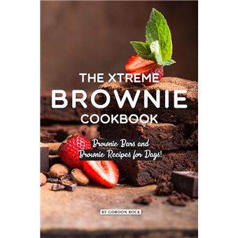 The Xtreme Brownie Cookbook: Brownie Bars and Brownie Recipes for Days! - 1