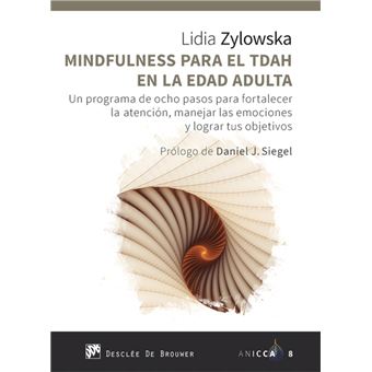 Mindfulness para el TDAH en la edad adulta. Un programa de ocho pasos para fortalecer la atención, manejar las emociones y lograr tus objetivos
