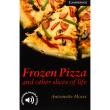 Frozen pizzand other slices of life