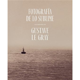 Fotografía De Lo Sublime. Las Marinas De Gustave Le Gray