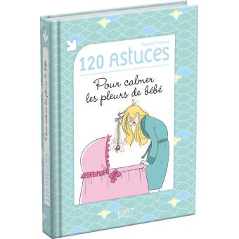 120 astuces pour calmer les pleurs de bébé - 1