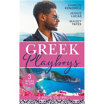 Greek Playboys: A Price To Pay: The Greek's Bought Bride (Penniless Brides for Billionaires) / The Consequence of His Vengeance / The Greek's Nine-Month Redemption - 1