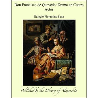 Don Francisco de Quevedo: Drama en Cuatro Actos - 1