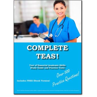 Complete TEAS! Test of Essential Academic Skills Study Guide and Practice Test Questions - 1