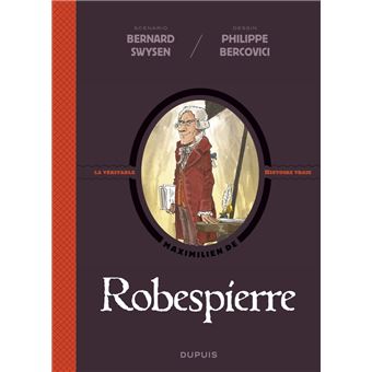 La véritable histoire vraie - tome 4 - Robespierre - 1