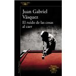 El ruido de las cosas al caer Premio Alfaguara de Novela 2011