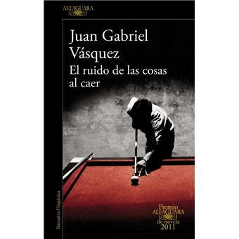 El ruido de las cosas al caer Premio Alfaguara de Novela 2011