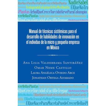 Manual De Técnicas Sistémicas Para El Desarrollo De Habilidades De Innovación En El Individuo De La Micro Y Pequeña Empresa En México - 1