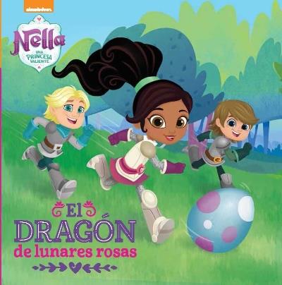 Un dragón con lunares rosas - Nella, una princesa valiente. Primeras lecturas