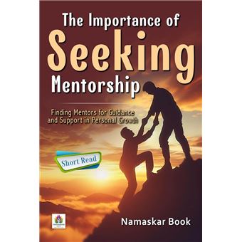 The Importance of Seeking Mentorship Finding Mentors for Guidance and Support in Personal Growth - 1