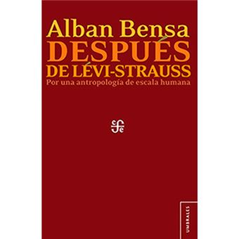 Después de Lévi-Strauss - Por una antropología de escala humana