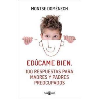 Edúcame bien. 100 respuestas para madres y padres preocupados
