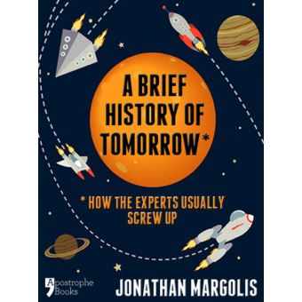 A Brief History of Tomorrow: How The Experts Usually Screw Up (Future Forecasting) - 1