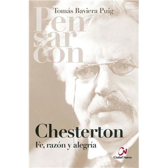 Pensar con chesterton. fe, razón y alegría