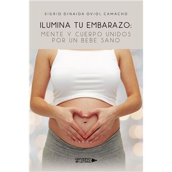 Ilumina tu Embarazo: Mente y cuerpo unidos por un bebe sano - 1