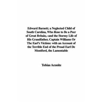 Edward Barnett; A Neglected Child Of South Carolina, Who Rose To Be A Peer Of Great Britain,--And The Stormy Life Of His Grandfather, Captain Williams - 1