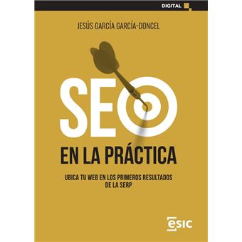 SEO EN LA PRÁCTICA. UBICA TU WEB EN LOS PRIMEROS RESULTADOS DE LA SERP - 1