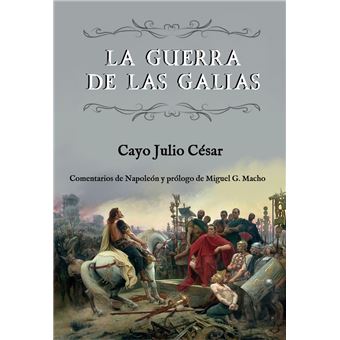 La guerra de las Galias (Comentarios de Napoleón y prólogo de Miguel G. Macho) - 1