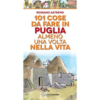 101 cose da fare in Puglia almeno una volta nella vita - 1