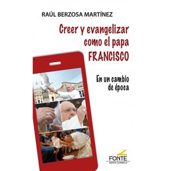 Creer Y Evangelizar Como El Papa Francisco - 1