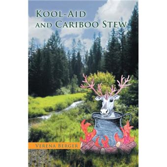 Kool-Aid and Cariboo Stew - 1
