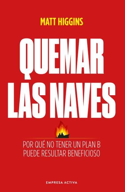 Empresa Activa Rojas Quemar Las Naves - Matt Higgins (Autor), María Celina (Traducción)