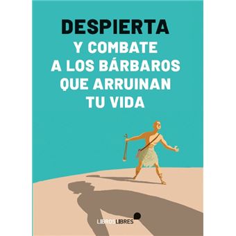 Despierta Y Combate A Los Bárbaros Que Arruinan Tu Vida