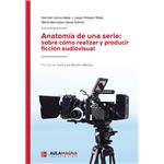 Anatomía de una serie: sobre cómo realizar y producir ficció