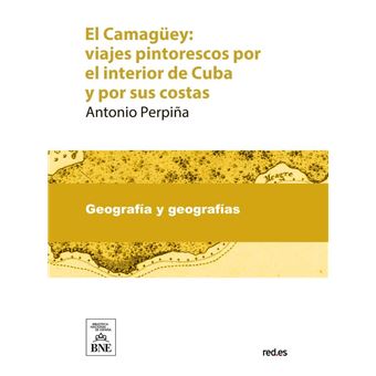 El Camagüey viajes pintorescos por el interior de Cuba y por sus costas con descripciones del país - 1