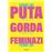 Puta gorda feminazi