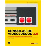 Consolas De Videojuegos 2.0 : Una Historia Fotográfica Desde Atari A Xbox