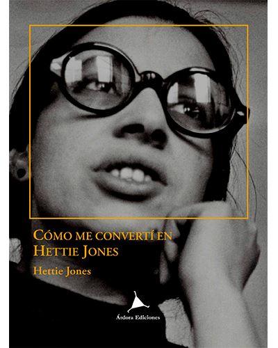 Ardora Cómo Me Convertí En Hettie Jones