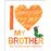 I Love My Brother With The Very Hun