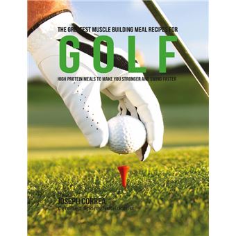 The Greatest Muscle Building Meal Recipes for Golf: High Protein Meals to Make You Stronger and Swing Faster - 1