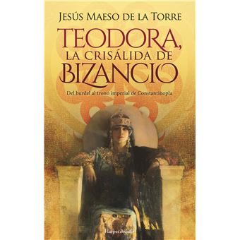 Teodora, la crisálida de Bizancio