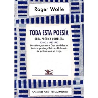 Toda esta poesía. Obra poética completa. Tomo I