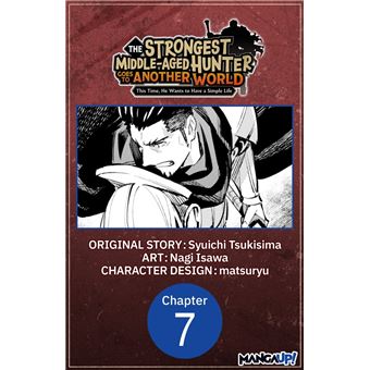 The Strongest Middle-Aged Hunter Goes to Another World: This Time, He Wants to Have a Simple Life #007 - 1