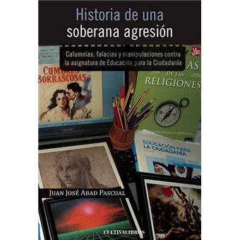 Historia de una soberana agresión -  Calumnias, falacias y manipulaciones contra la asignatura de la educación para la ciudadanía - 1