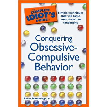The Complete Idiot's Guide to Conquering Obsessive Compulsive Behavior - 1