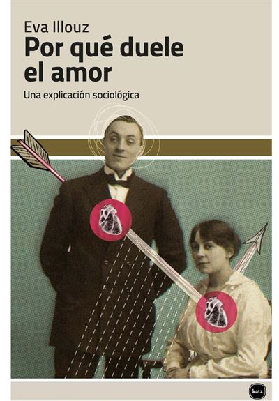 Katz Editores Por Qué Duele El Amor - Eva Illouz (Autor), María Victoria Rodil (Traducción)